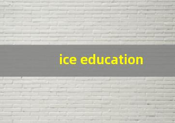 ice education